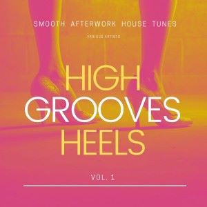Various Artists: High Heels Grooves (Smooth Afterwork House Tunes), Vol. 1