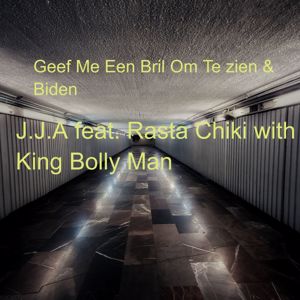 J.J.A feat. Rasta Chiki with King Bolly Man: Geef Me Een Bril Om Te zien & Biden
