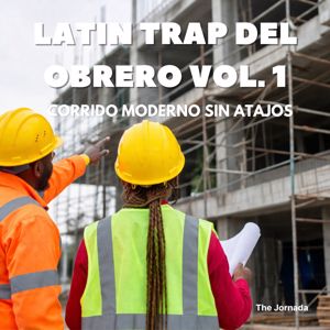 The Jornada: Latin Trap del Obrero Vol. 1: Corrido Moderno sin Atajos