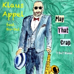 Klaus Appel, Bo-Del: Play That Crap (I Don't Wanna)