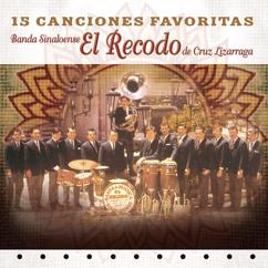 Banda Sinaloense El Recodo de Cruz Lizárraga: 15 Canciones Favoritas