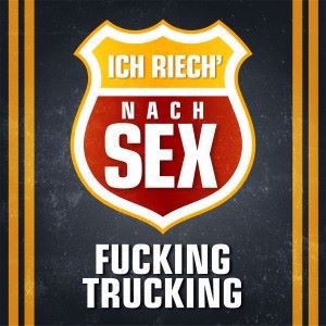 Fucking Trucking: Ich riech' nach Sex!
