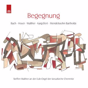 Steffen Walther: Begegnung (Sächsische Orgelmusik von Bach, Hoyer, Walther, Karl-Elert und Mendelssohn Bartholdy)