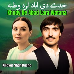 Kifayat Shah Bacha: Khudy De Abad Lara Watana