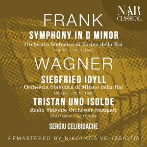 Sergiu Celibidache, Orchestra Sinfonica di Milano della Rai, Radio Sinfonie Orchester Stuttgart: FRANK: SYMPHONY IN D Minor; WAGNER: SIEGFRIED IDYLL, TRISTAN UND ISOLDE