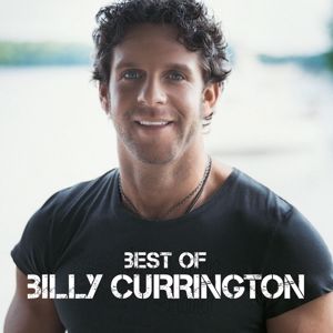Billy Currington: Best Of
