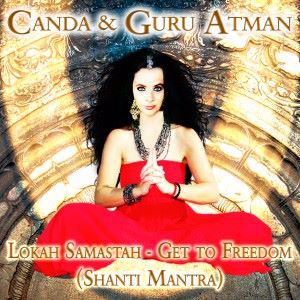 Canda & Guru Atman: Lokah Samastah - Get to Freedom (Shanti Mantra)