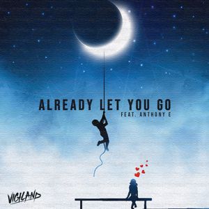 Vigiland, Anthony E: Already Let You Go‬‬‬