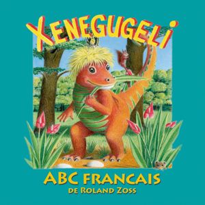 Roland Zoss: Xenegugeli ABC (Français Version)