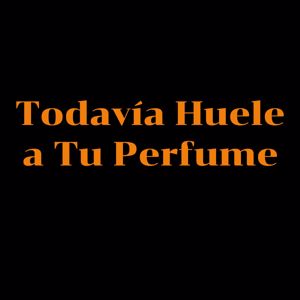 Yairon Bustamante: Todavia Huele a Tu Perfume