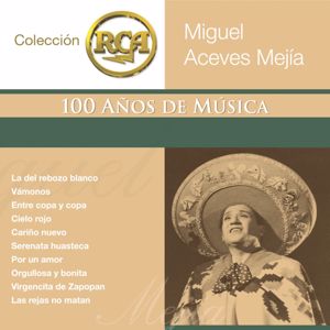 Miguel Aceves Mejía: RCA 100 Anos De Musica - Segunda Parte