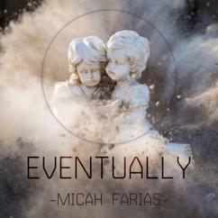 Micah Farias: Eventually