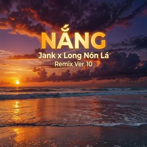 Jank & Long Nón Lá: Nắng (Remix ver 10)