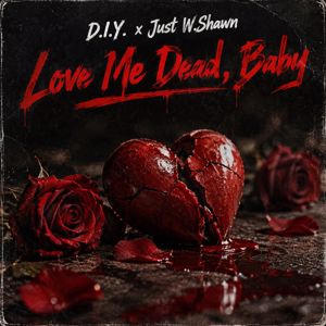 D.I.Y., Just W.Shawn: Love Me Dead, Baby