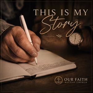 Our Faith Baptist Church: This Is My Story