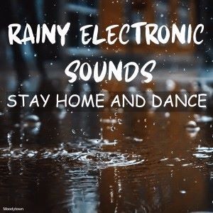 Various Artists: Rainy Electronic Sounds: Stay Home and Dance