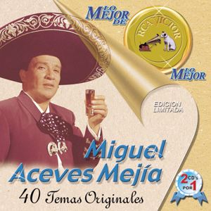 Miguel Aceves Mejía: Lo Mejor De Lo Mejor De RCA Victor