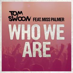 Tom Swoon feat. Miss Palmer: Who We Are (Radio Edit)