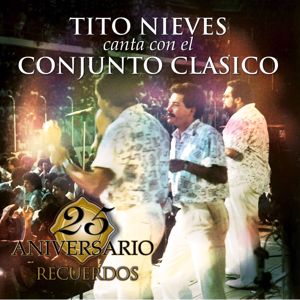 Conjunto Clasico: 25 Aniversario de Conjunto Clasico - RECUERDOS (feat. Tito Nieves)
