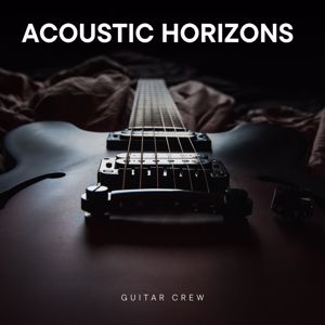 Guitar Crew: Acoustic Horizons: Calm Guitar Music