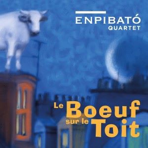 Enpibató Quartet: Le boeuf sur le toit