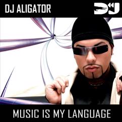 DJ Aligator: Music Is My Language (Radio Edit)