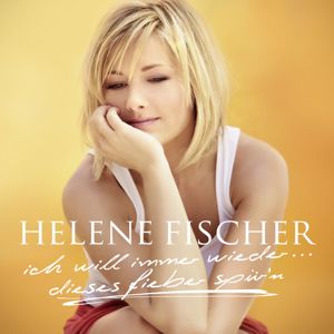 Helene Fischer: Ich will immer wieder... dieses Fieber spür'n