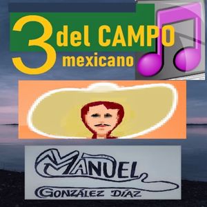 Manuel González Díaz: 3 del Campo Mexicano