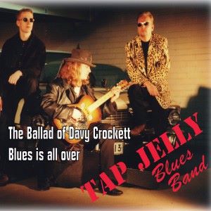 Tap Jelly Blues Band: The Ballad of Davy Crockett - Blues Is All Over
