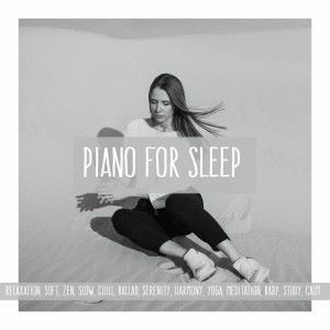 Various Artists: Piano for Sleep: Relaxation, Soft, Zen, Slow, Chill, Ballad, Serenity, Harmony, Yoga, Meditation, Baby, Study, Calm