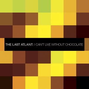 The Last Atlant: I Can't Live Without Chocolate