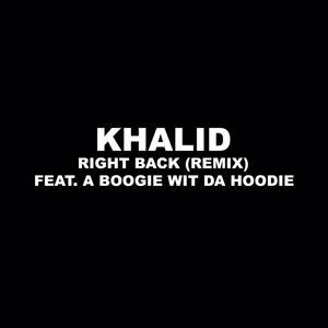 Khalid feat. A Boogie Wit Da Hoodie: Right Back