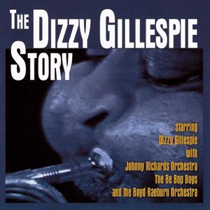 Dizzy Gillespie: The Dizzy Gillespie Story
