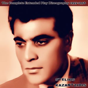 Stelios Kazantzidis: The Complete Extended Play Discography