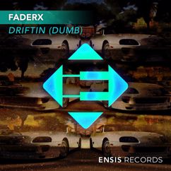 FaderX: Driftin’ (Dumb)