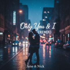 Jane & Nick: Only You & I(Remix)