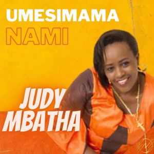 Judy Mbatha: Umesimama Nami