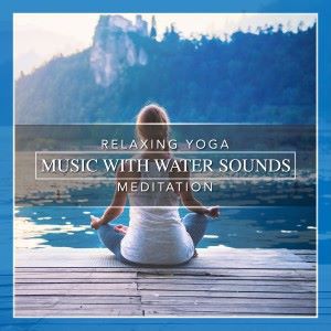 Nature Sounds: Relaxing Yoga Music with Water Sounds Meditation