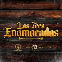 Grupo La Ruleta, Grupo Arriesgado: Los Tres Enamorados (feat. Grupo Arriesgado)