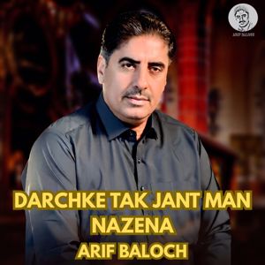 Arif Baloch: Darchke Tak Jant Man Nazena