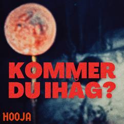Hooja: KOMMER DU IHÅG?