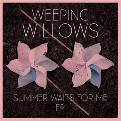 Weeping Willows: Summer Waits for Me