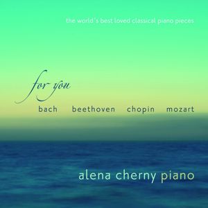 Alena Cherny: For You - The World's Best Loved Classical Piano Pieces