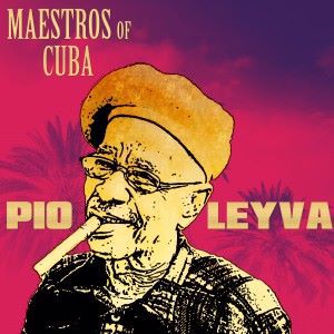 Pio Leyva: Maestros of Cuba 2