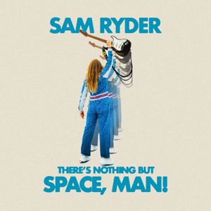 Sam Ryder: There’s Nothing But Space, Man!