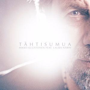 Mikko Kuustonen, Laura Närhi: Tähtisumua (feat. Laura Närhi)