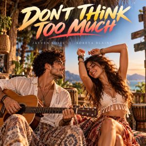 Jayven Solis & Soreya Blaine: DON’T THINK TOO MUCH