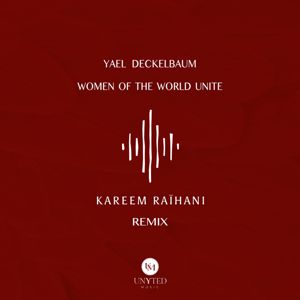 Yael Deckelbaum: Women of the World Unite (Kareem RaÏhani Remix)