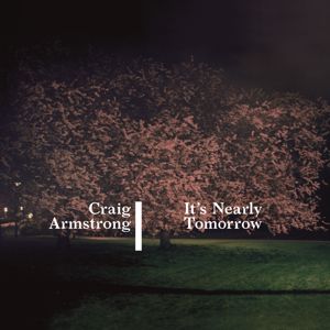 Craig Armstrong: It's Nearly Tomorrow