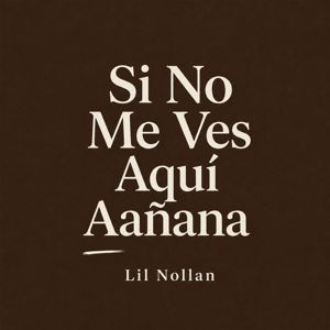 Lil Nollan: Si No Me Ves Aquí Aañana